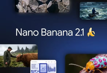 谷歌AI图像模型Nano Banana 2.1发布，提升视觉设计、蒙版编辑、主体一致性-航拍网